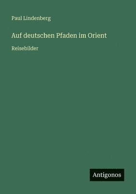 Auf deutschen Pfaden im Orient
