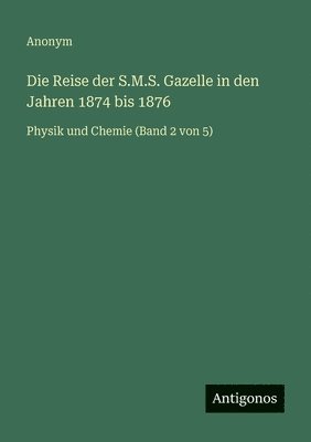 Anonym - Reise der S.M.S. Gazelle in den Jahren 1874 bis 1876, Häftad