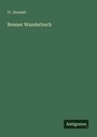 Fr. Steudel - Bremer Wanderbuch, Häftad