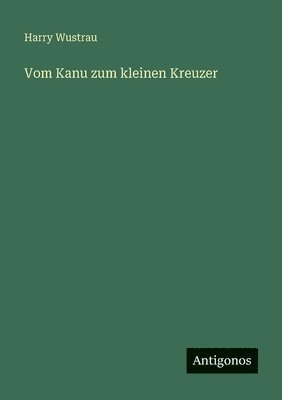 Harry Wustrau - Vom Kanu zum kleinen Kreuzer, Häftad