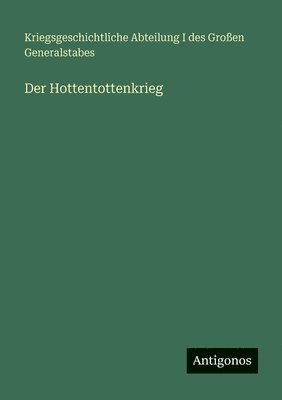 Kriegsgeschichtliche Abteilung, Kriegsgeschichtliche Abteilung I des Großen Generalstabes - Der Hottentottenkrieg, Häftad
