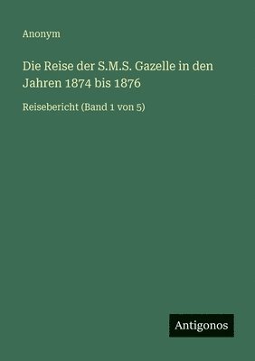 Reise der S.M.S. Gazelle in den Jahren 1874 bis 1876
