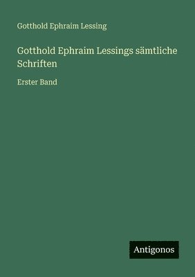 Gotthold Ephraim Lessings sämtliche Schriften