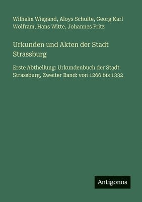 Wilhelm Wiegand, Aloys Schulte, Georg Karl Wolfram, Hans Witte, Johannes Fritz - Urkunden und Akten der Stadt Strassburg, Häftad
