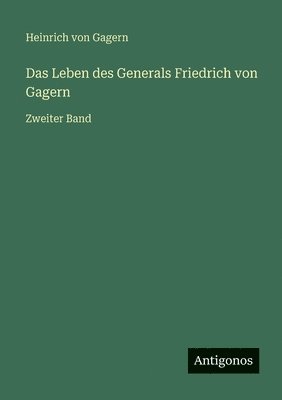 Leben des Generals Friedrich von Gagern