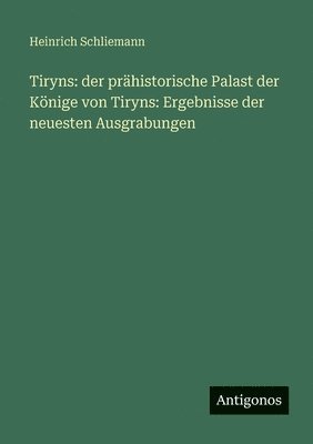 Heinrich Schliemann - Tiryns, Häftad
