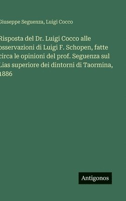 Risposta del Dr. Luigi Cocco alle osservazioni di Luigi F. Schopen, fatte circa le opinioni del prof. Seguenza sul Lias superiore dei dintorni di Taormina, 1886