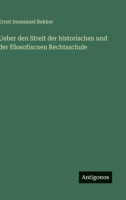 Ernst Immanuel Bekker - Ueber den Streit der historischen und der filosofiscnen Rechtsschule, Inbunden