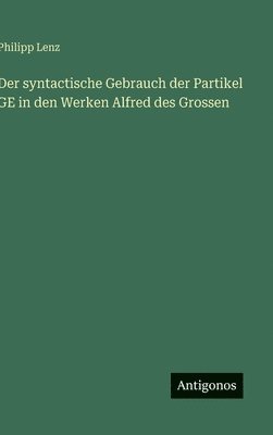 syntactische Gebrauch der Partikel GE in den Werken Alfred des Grossen