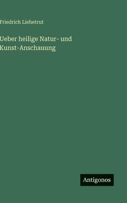 Ueber heilige Natur- und Kunst-Anschauung