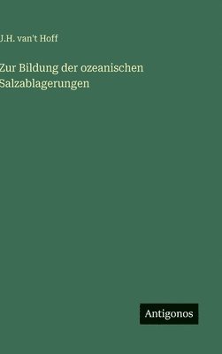 J H Van't Hoff, J. H. Van't Hoff, J.H. van't Hoff, J. H. van't Hoff - Zur Bildung der ozeanischen Salzablagerungen, Inbunden
