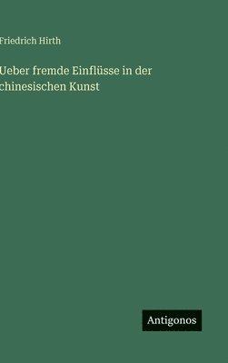 Ueber fremde Einflüsse in der chinesischen Kunst