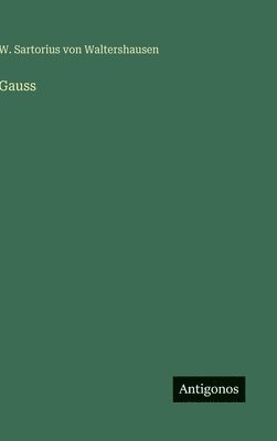 W. Sartorius Von Waltershausen, W. Sartorius von Waltershausen - Gauss, Inbunden