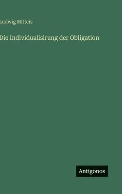 Ludwig Mitteis - Individualisirung der Obligation, Inbunden