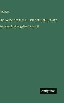 Anonym - Reise der S.M.S. "Planet" 1906/1907, Inbunden