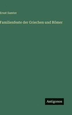 Familienfeste der Griechen und Römer