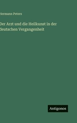 Der Arzt und die Heilkunst in der deutschen Vergangenheit