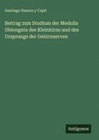 Beitrag zum Studium der Medulla Oblongata des Kleinhirns und des Ursprungs der Gehirnnerven
