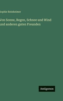 Von Sonne, Regen, Schnee und Wind und anderen guten Freunden