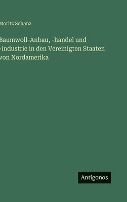 Baumwoll-Anbau, -handel und -industrie in den Vereinigten Staaten von Nordamerika