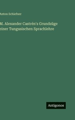M. Alexander Castrén's Grundzüge einer Tungusischen Sprachlehre