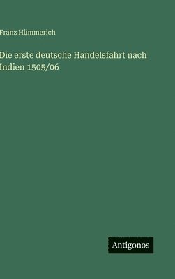 Franz Hümmerich - Die erste deutsche Handelsfahrt nach Indien 1505/06, Inbunden