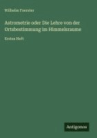 Wilhelm Foerster - Astrometrie oder Die Lehre von der Ortsbestimmung im Himmelsraume, Inbunden