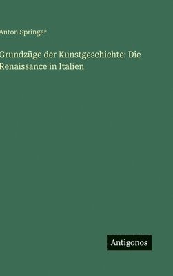 Anton Springer - Grundzüge der Kunstgeschichte, Inbunden