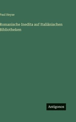 Romanische Inedita auf Italiänischen Bibliotheken