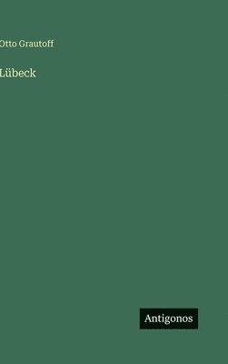 Otto Grautoff - Lübeck, Inbunden