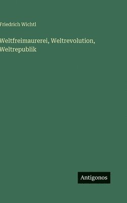 Weltfreimaurerei, Weltrevolution, Weltrepublik