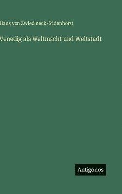 Venedig als Weltmacht und Weltstadt
