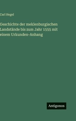 Geschichte der meklenburgischen Landstände bis zum Jahr 1555 mit einem Urkunden-Anhang