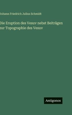 Eruption des Vesuv nebst Beiträgen zur Topographie des Vesuv