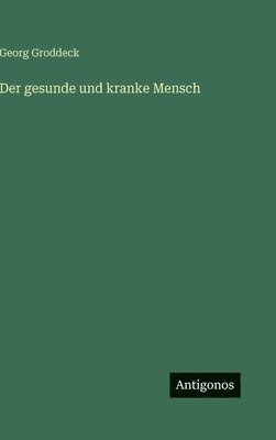 Georg Groddeck - gesunde und kranke Mensch, Inbunden