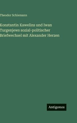 Konstantin Kawelins und Iwan Turgenjews sozial-politischer Briefwechsel mit Alexander Herzen