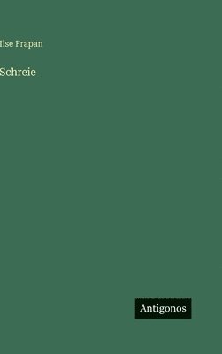 Ilse Frapan - Schreie, Inbunden