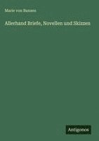 Marie Von Bunsen - Allerhand Briefe, Novellen und Skizzen, Inbunden