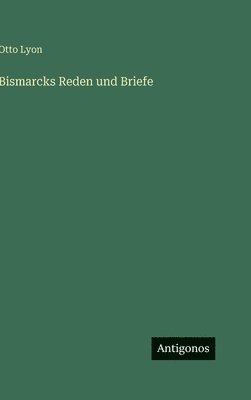 Otto Lyon - Bismarcks Reden und Briefe, Inbunden