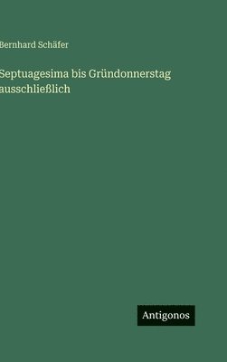 Septuagesima bis Gründonnerstag ausschließlich