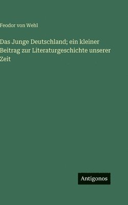Das Junge Deutschland; ein kleiner Beitrag zur Literaturgeschichte unserer Zeit