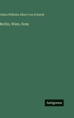 Berlin, Wien, Rom