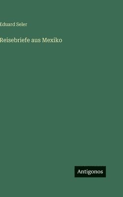 Reisebriefe aus Mexiko
