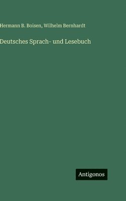 Hermann B Boisen, Wilhelm Bernhardt - Deutsches Sprach- und Lesebuch, Inbunden