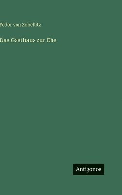 Fedor Von Zobeltitz, Fedor von Zobeltitz - Gasthaus zur Ehe, Inbunden