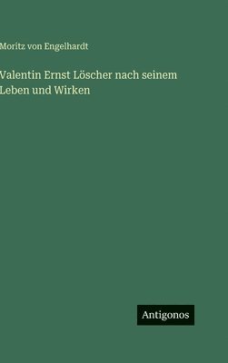 Valentin Ernst Löscher nach seinem Leben und Wirken