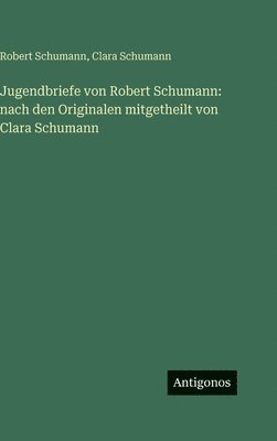 Jugendbriefe von Robert Schumann