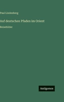 Auf deutschen Pfaden im Orient