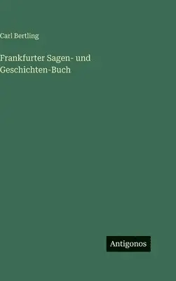 Carl Bertling - Frankfurter Sagen- und Geschichten-Buch, Inbunden. Tillgänglighet: Lägg i varukorg