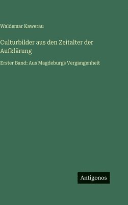 Waldemar Kawerau - Culturbilder aus den Zeitalter der Aufklärung, Inbunden